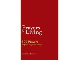 Livro Prayers for Living 500 Prayers for Public and Private Worship de Rosalind Brown (Inglês)