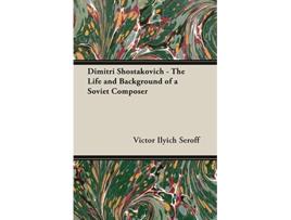 Livro Dimitri Shostakovich The Life and Background of a Soviet Composer de Victor Ilyich Seroff (Inglês)