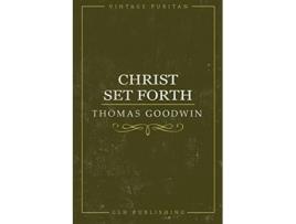 Livro Christ Set Forth de Thomas Goodwin (Inglês)