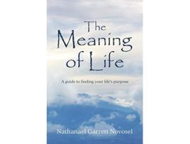 Livro The Meaning of Life A guide to finding your lifes purpose de Nathanael Garrett Novosel (Inglês)