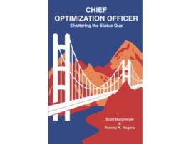 Livro Chief Optimization Officer Shattering the Status Quo de Scott Burgmeyer Tammy K Rogers (Inglês)