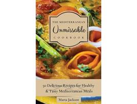Livro The Mediterranean Unmissable Cookbook 50 Delicious Recipes for Healthy Tasty Mediterranean Meals de Marta Jackson (Inglês)