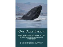 Livro Our Daily Breach Exploring Your Personal Myth Through Herman Melvilles MobyDick de Dennis Patrick Slattery (Inglês)