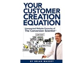 Livro Your Customer Creation Equation Unexpected Website Formulas of The Conversion Scientist de Brian Massey (Inglês)