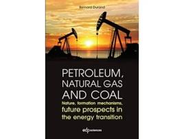 Livro Petroleum Natural Gas and Coal Nature Formation Mechanisms Future Prospects in the Energy Transition Hors Collection de Bernard Durand (Inglês)