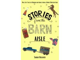 Livro Stories from the Barn Aisle Real Life Tales of Humor and Grace from a Horse Obsessed Girl de Sarah Hickner (Inglês)