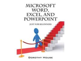 Livro Microsoft Word Excel and PowerPoint Just for Beginners de Dorothy House (Inglês)