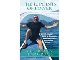 Livro The 12 Points of Power A StepbyStep Guide to Overcoming Addictive Patterns and Limiting Beliefs de Sherman Hargrave (Inglês)