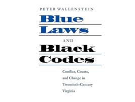 Livro Blue Laws and Black Codes Conflict Courts and Change in TwentiethCentury Virginia de Peter Wallenstein (Inglês)