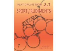 Livro PLAY DRUMS NOW 21 Sport Rudiments Total Physical Conditioning Play Drums Now COMPLETE DRUMSET TRAINING de Adam Randall (Inglês)