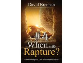 Livro 4 When Is the Rapture Understanding End Time Bible Prophecy de David J Brennan (Inglês)