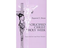 Livro A Crucified Christ in Holy Week Essays on the Four Gospel Passion Narratives de Raymond E Brown SS (Inglês)