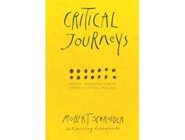 Livro Critical Journeys How 14 Librarians Came to Embrace Critical Practice de Robert Schroeder (Inglês)