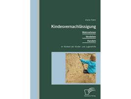 Livro Kindesvernachlässigung Wahrnehmen Verstehen Handeln im Kontext der Kinder und Jugendhilfe German Edition de Diana Hahn (Alemão)