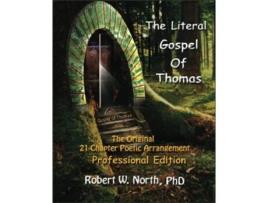 Livro The Literal Gospel of Thomas The Original 21Chapter Poetic Arrangement de Dr Robert William North (Inglês)