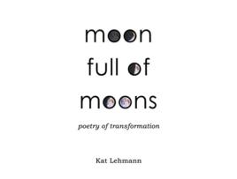 Livro Moon Full of Moons Poetry of Transformation de Kat Lehmann (Inglês)