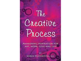 Livro The Creative Process Awakening Inspiration for Art Work Love and Life de Karen A Mcchrystal (Inglês)