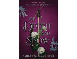 Livro Of Deceit and Snow The Crowned Chronicles de Ashley W Slaughter Ashley W Slaughter (Inglês)