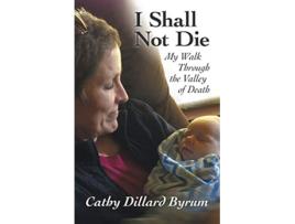 Livro I Shall Not Die My Walk Through the Valley of Death de Cathy Dillard Byrum (Inglês)