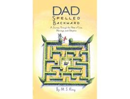 Livro Dad Spelled Backward A Journey Through the Maze of Love Marriage and Adoption de M S King (Inglês)