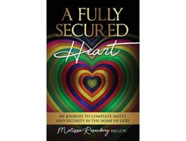 Livro A Fully Secured Heart My Journey To Complete Safety And Security In The Home Of God de Rosenberg Melissa (Inglês)