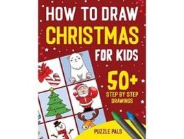 Livro How To Draw Christmas Characters 50 Festively Themed Step By Step Drawings For Kids Ages 4 8 de Puzzle Pals (Inglês)