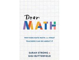 Livro Dear Math Why Kids Hate Math and What Teachers Can Do About It de Sarah Strong e Gigi Butterfield (Inglês)