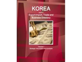 Livro Korea North ExportImport Trade and Business Directory Volume 1 Strategic Information and Contacts de Inc (Inglês)