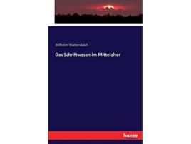 Livro Das Schriftwesen im Mittelalter German Edition de Wilhelm Wattenbach Wattenbach (Alemão)