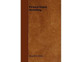 Livro Pictoral House Modelling A Practical Manual Explaining How to Make Models of Buildings de Edward W Hobbs (Inglês)