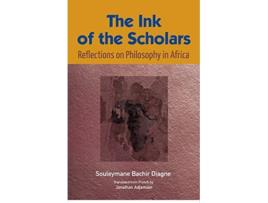 Livro The Ink of the Scholars Reflections on Philosophy in Africa de Souleymane Bachir Diagne (Inglês)