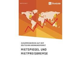 Livro Mietspiegel und Mietpreisbremse Zusammenwirken auf dem deutschen Wohnungsmarkt German Edition de Anonym (Alemão)