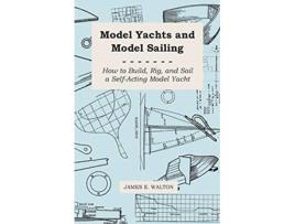 Livro Model Yachts and Model Sailing How to Build Rig and Sail a SelfActing Model Yacht de James E Walton (Inglês)