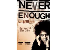 Livro Never Enough The Story of the Cure de Jeff Apter (Inglês)