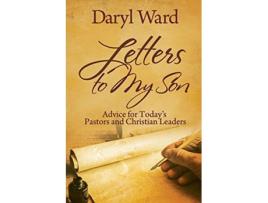 Livro Letters to My Son Advice for Todays Pastors and Christian Leaders de Daryl Ward Chet Kelly Robinson (Inglês)