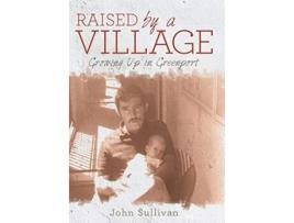 Livro Raised by a Village Growing Up in Greenport de Research Associate Centre of SouthEast Asian Studies John Sullivan (Inglês)