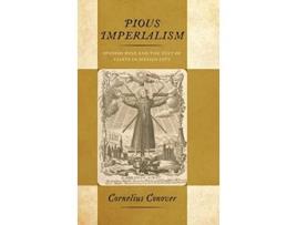 Livro Pious Imperialism Spanish Rule and the Cult of Saints in Mexico City de Cornelius Conover (Inglês)