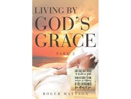Livro Living By Gods Grace de Roger Mattson (Inglês)