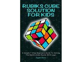 Livro Rubiks Cube Solution For Kids A Simple 7 Step Beginners Guide To Solving The Rubiks Cube Puzzle With Logic de Jayden Burns (Inglês)