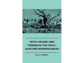 Livro With Hound and Terrier in the Field Hunting Reminiscences de Alys F Serrell (Inglês)