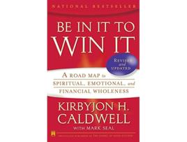 Livro Be In It to Win It A Road Map to Spiritual Emotional and Financial Wholeness de Kirbyjon H Caldwell (Inglês)