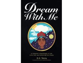 Livro Dream With Me A Dreamers Ramblings on Life Love God and Achieving the Dream de RS Veira (Inglês)