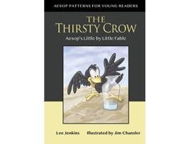 Livro The Thirsty Crow Aesop’s Little by Little Fable Aesop Patterns for Young Readers de Lee Jenkins (Inglês)