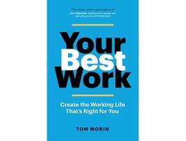 Livro Your Best Work Create the Working Life Thats Right for You de Tom Morin (Inglês)