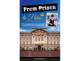 Livro From Prison to Palace A Most Unlikely Coppers Story of Narrowly Escaping Prison to Protecting the Queen de Cat Williams (Inglês)