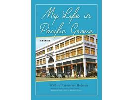 Livro My Life in Pacific Grove A Memoir de Wilford Rensselaer Holman (Inglês)