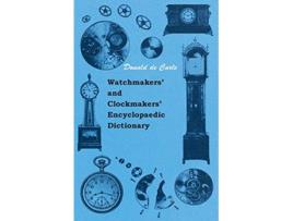 Livro Watchmakers and Clockmakers Encyclopaedic Dictionary de Donald de Carle (Inglês)