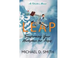 Livro LEAP TRANSFORMING YOUR WORKPLACE FOR JESUS de Michael D Smith (Inglês)