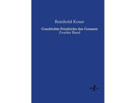 Livro Geschichte Friedrichs des Grossen Zweiter Band German Edition de Reinhold Koser (Alemão)