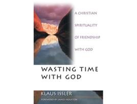Livro Wasting Time With God A Christian Spirituality of Friendship With God de Klaus Issler James Houston (Inglês)